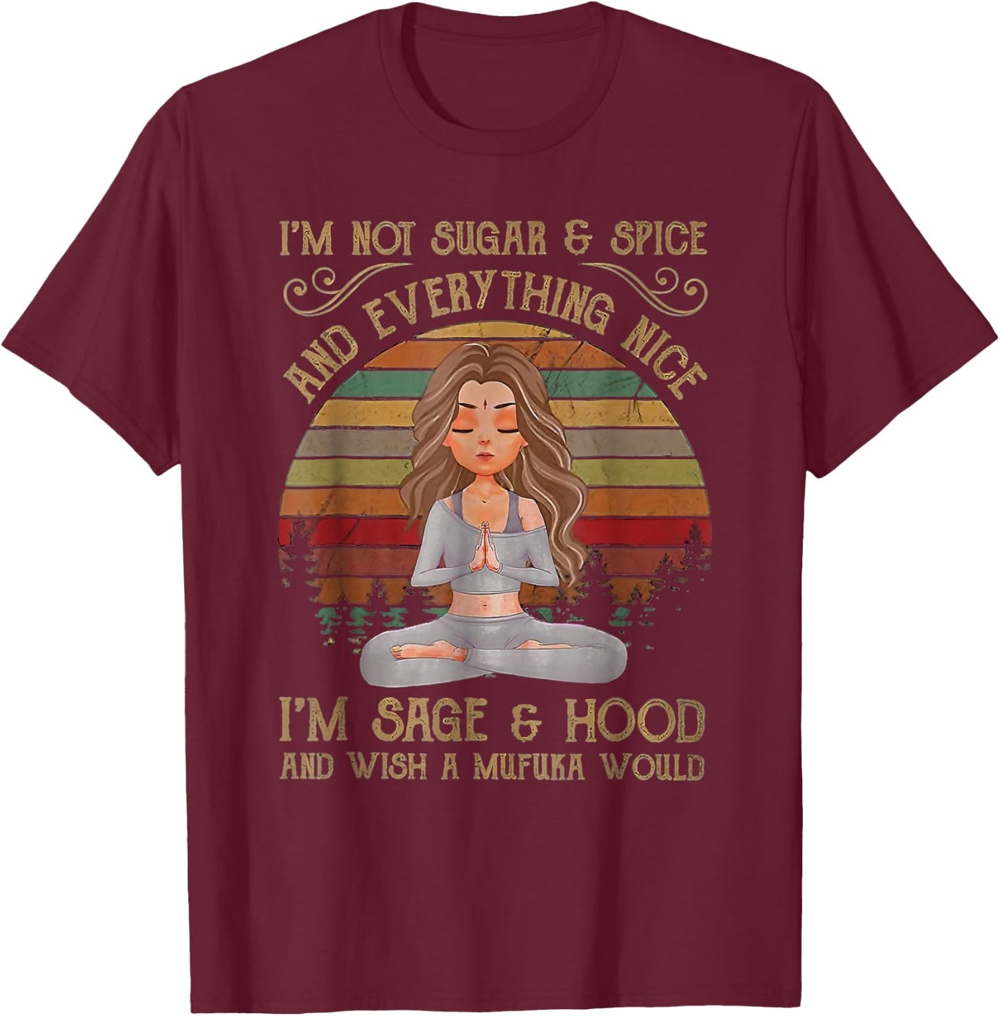 I'm not sugar and spice and everything nice I'm sage T-Shirt - T-Shirt | Maroon