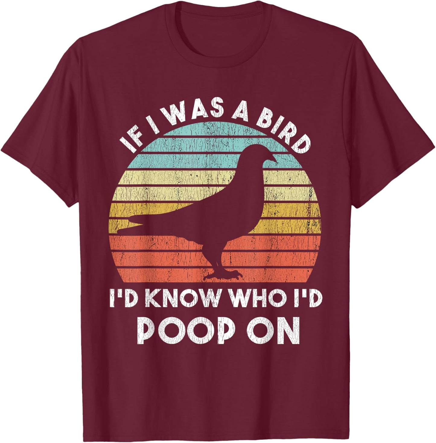If I Were A Bird I'd Know Who I'd Poop On Bird Watching Meme T-Shirt - T-Shirt | Maroon
