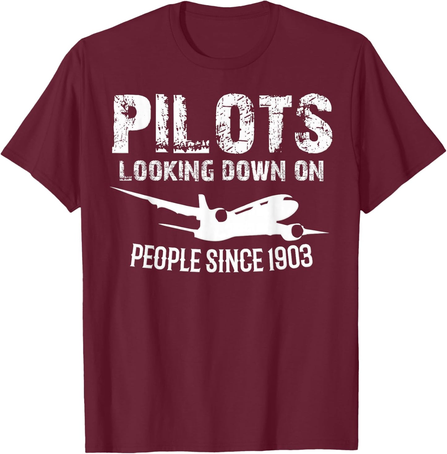 Funny Pilots Looking Down On People Since 1903 T-Shirt - T-Shirt | Maroon