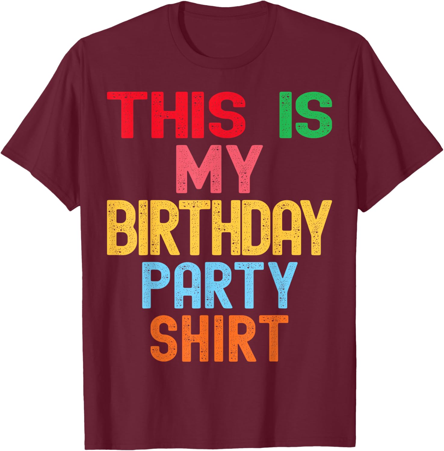 This is My Birthday Party Shirt Kids Women Men T-Shirt - T-Shirt | Maroon