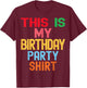 This is My Birthday Party Shirt Kids Women Men T-Shirt - T-Shirt | Maroon