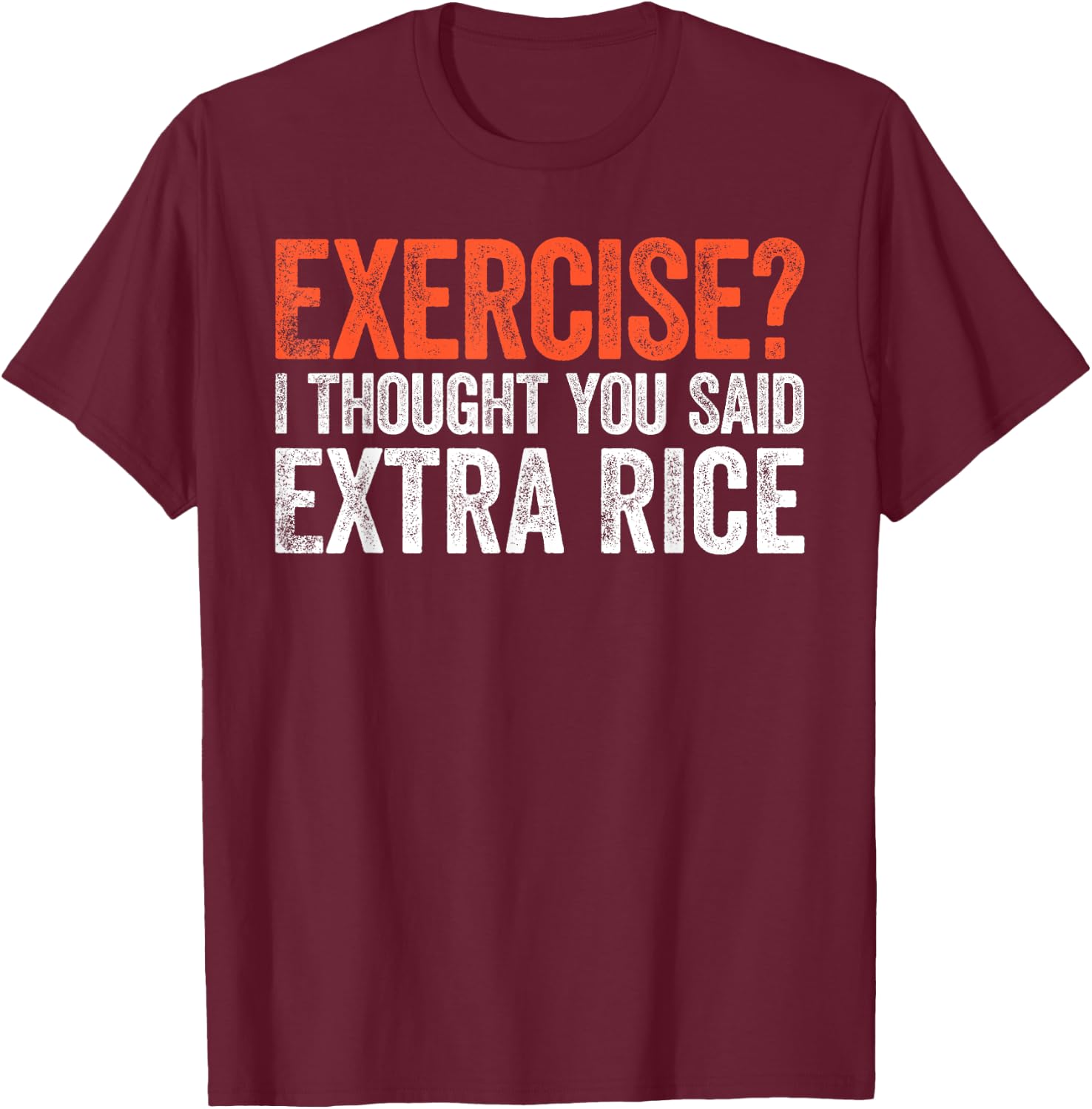 Exercise I Thought You Said Extra Rice T-Shirt - T-Shirt | Maroon