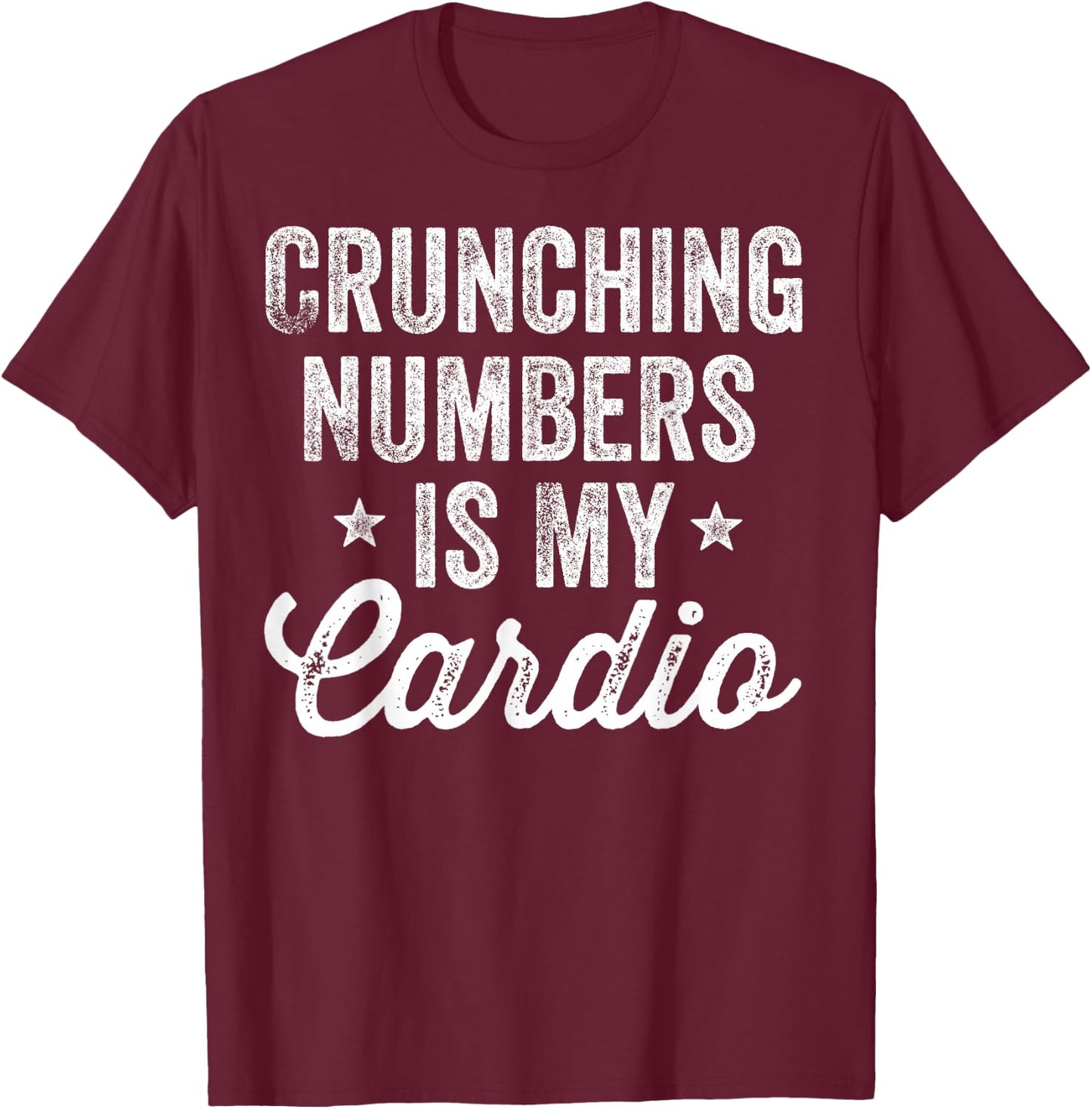 Crunching Numbers is My Cardio Accountant Accounting CPA T-Shirt - T-Shirt | Maroon