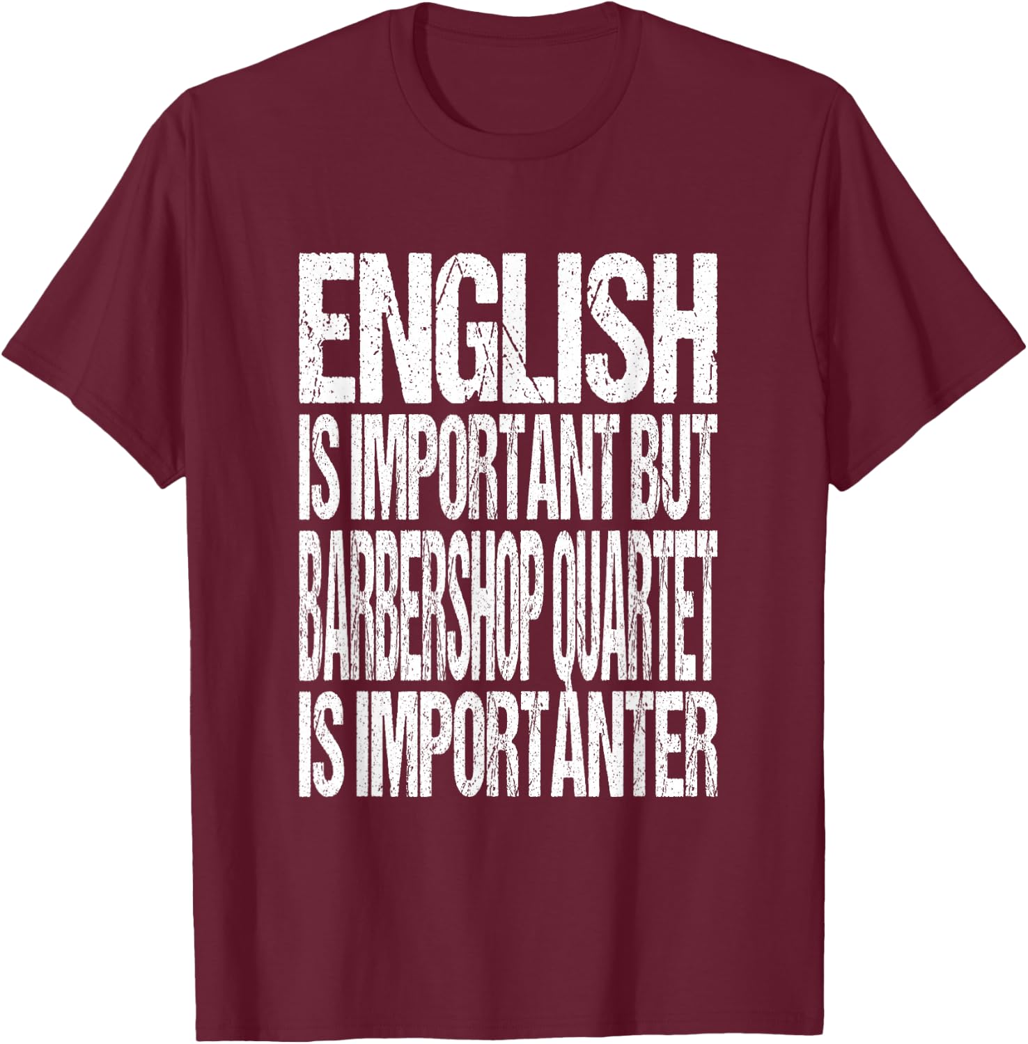 English Is Important But Barbershop Quartet Is Importanter T-Shirt - T-Shirt | Maroon