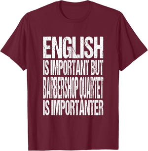 English Is Important But Barbershop Quartet Is Importanter T-Shirt - T-Shirt | Maroon