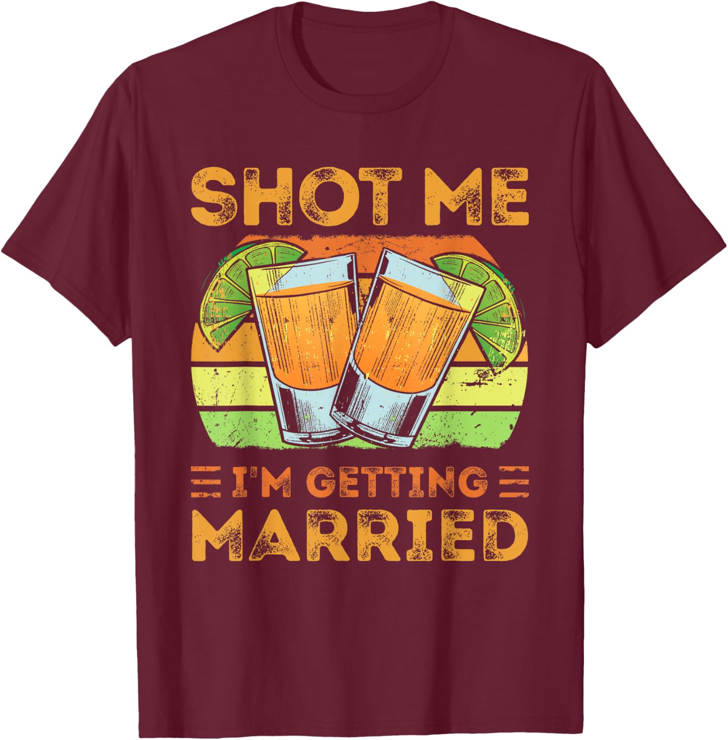 Shot Me I'm Getting Married, Funny Groom Bachelor Party T-Shirt - T-Shirt | Maroon