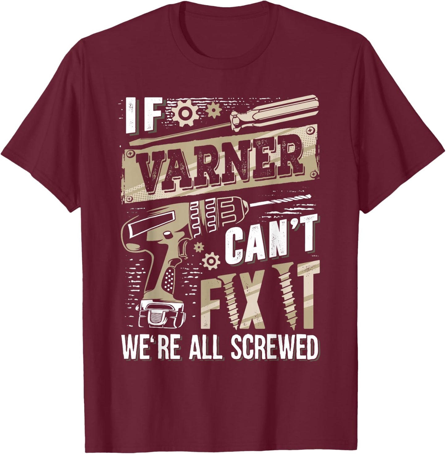 If Varner Can't Fix It We're All Screwed Funny Family Name T-Shirt - T-Shirt | Maroon