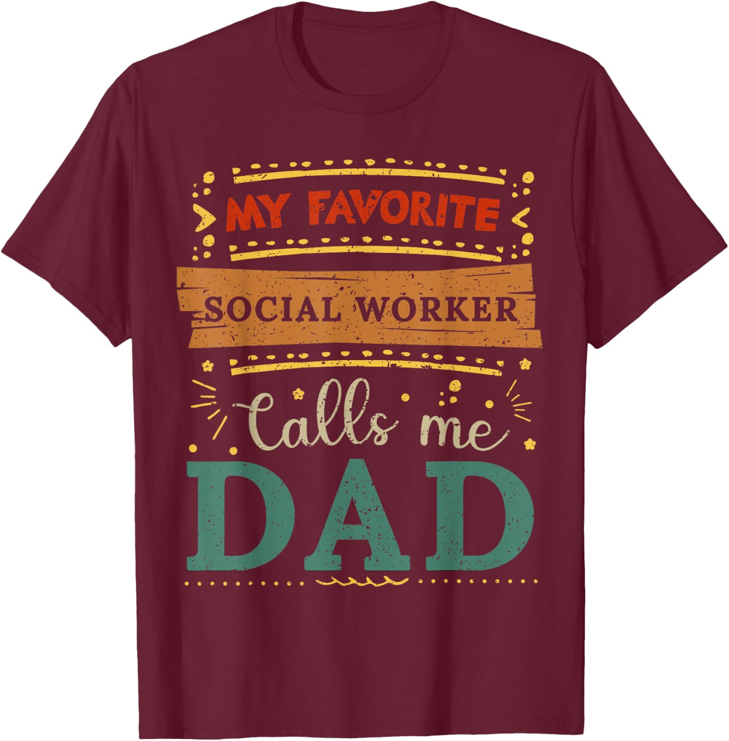 My favorite Social Worker calls me dad Social Worker dad T-Shirt - T-Shirt | Maroon