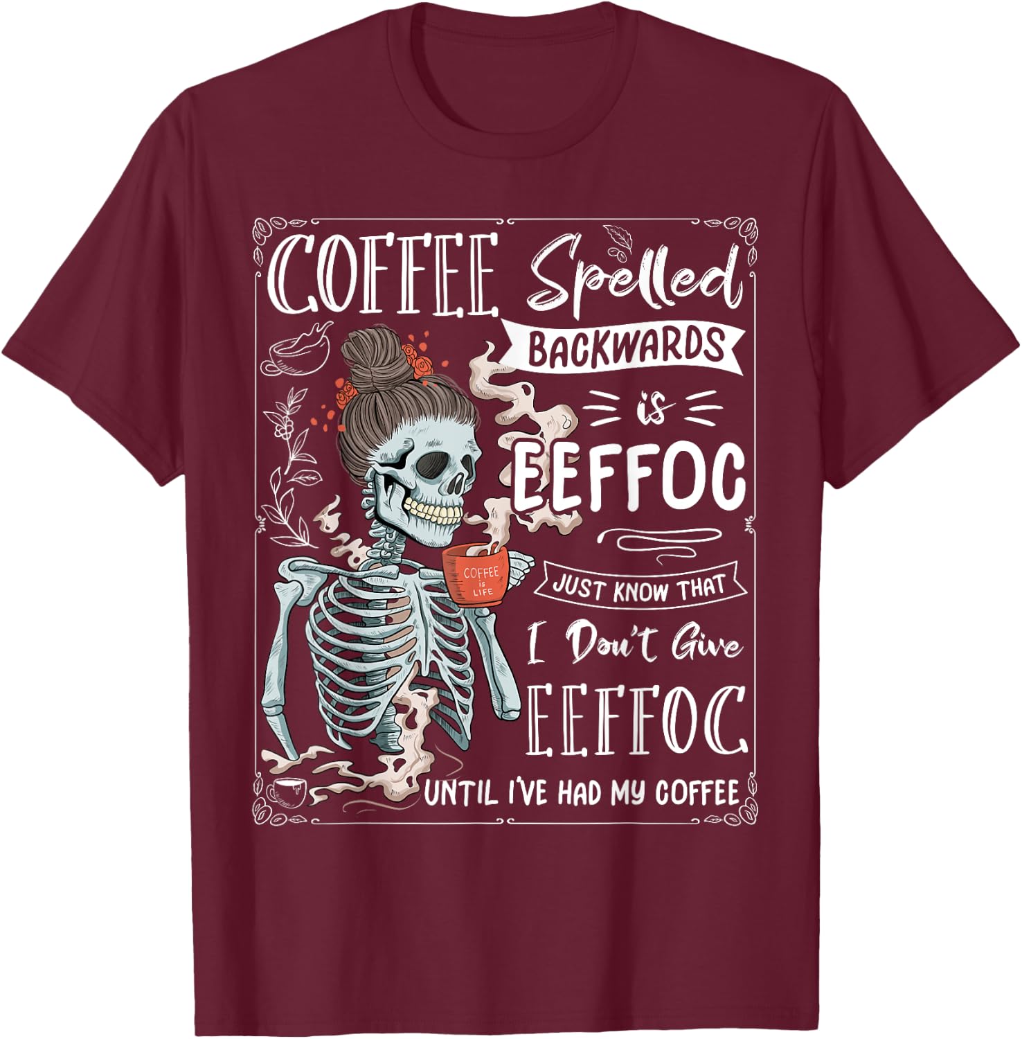 Coffee Spelled Backwards is eeffoc Skeleton Drinking Coffee T-Shirt - T-Shirt | Maroon