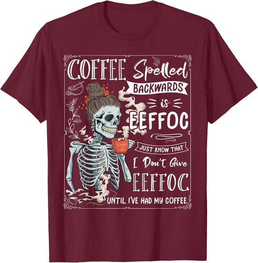 Coffee Spelled Backwards is eeffoc Skeleton Drinking Coffee T-Shirt - T-Shirt | Maroon