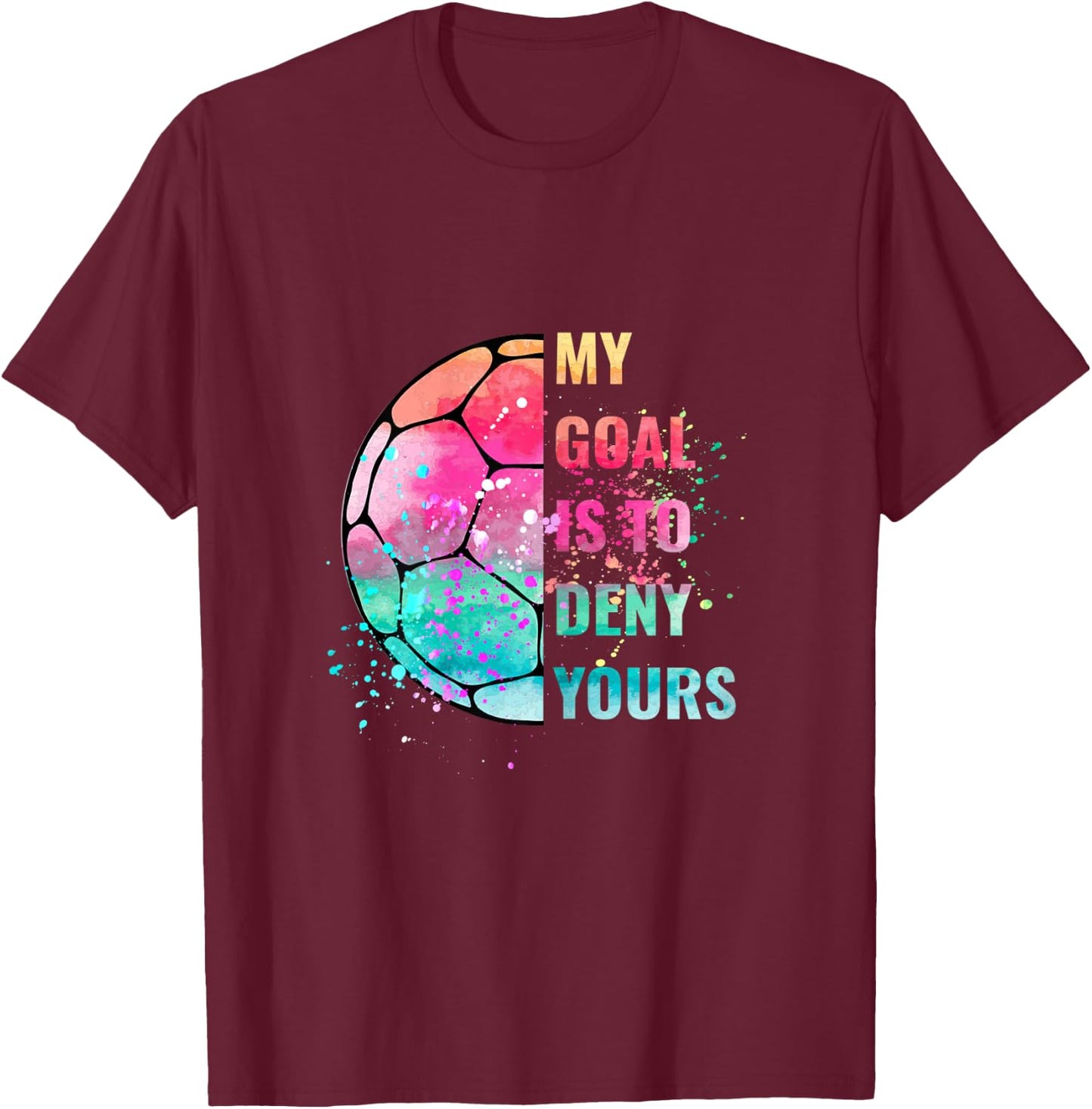Funny My Goal Is To Deny Yours Soccer Goalie Defender T-Shirt - T-Shirt | Maroon