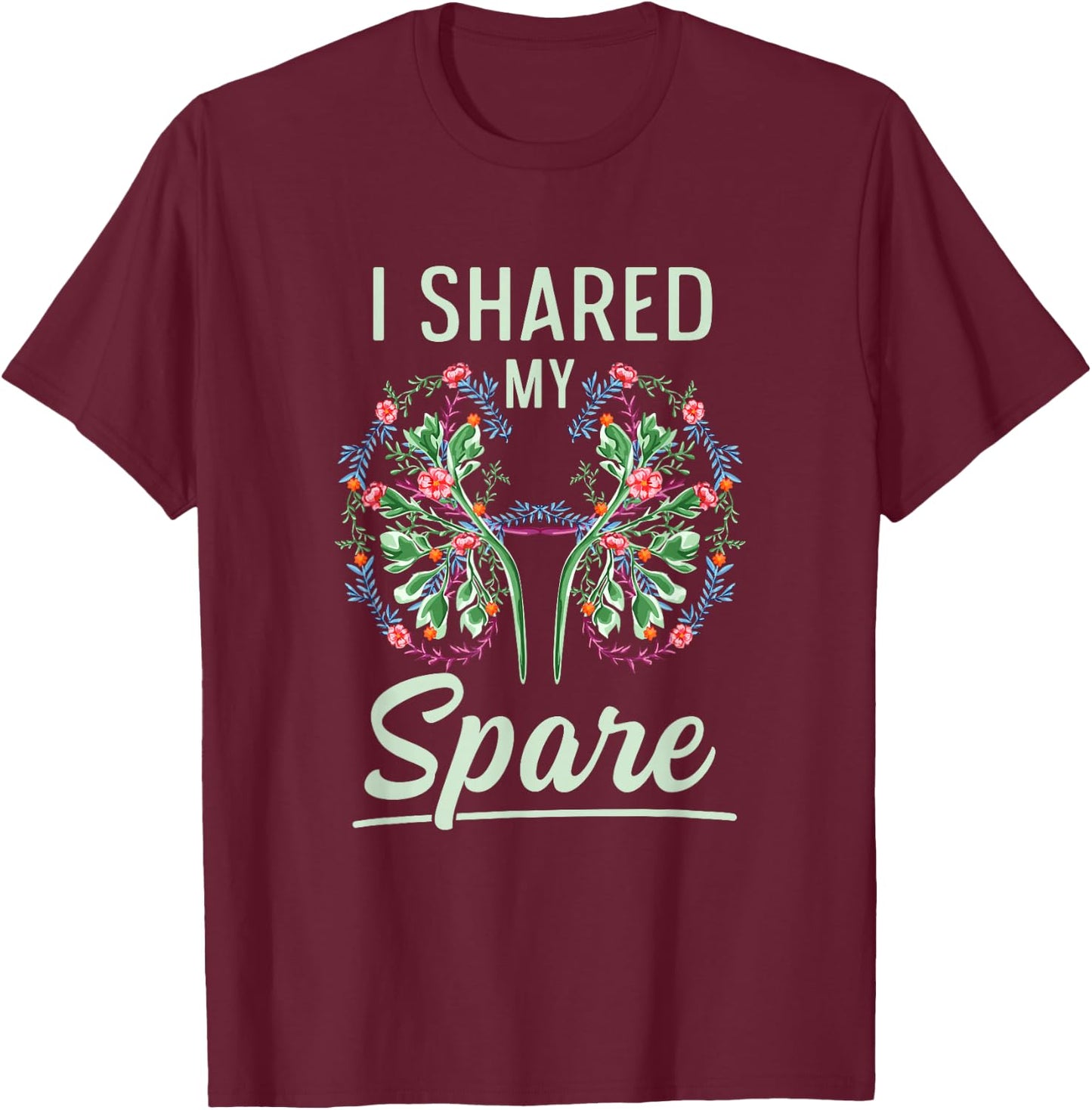 I shared my spare Design for a Kidney Donor T-Shirt - T-Shirt | Maroon