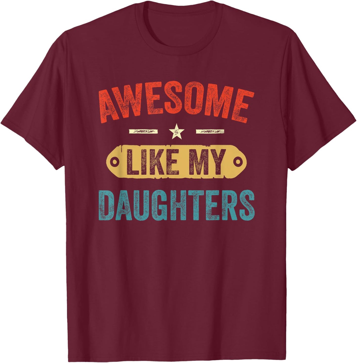 Retro Awesome Like My Daughters Funny Men Dad Fathers Day T-Shirt - T-Shirt | Maroon