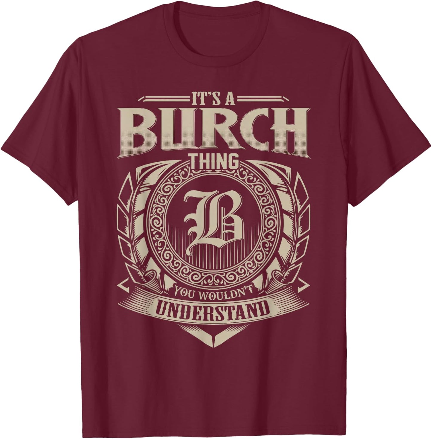 It's A BURCH Thing You Wouldn't Understand Name Vintage T-Shirt - T-Shirt | Maroon