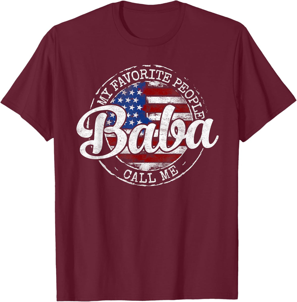 My Favorite People Call Me Baba USA Flag Stamp Fathers Day T-Shirt - T-Shirt | Maroon
