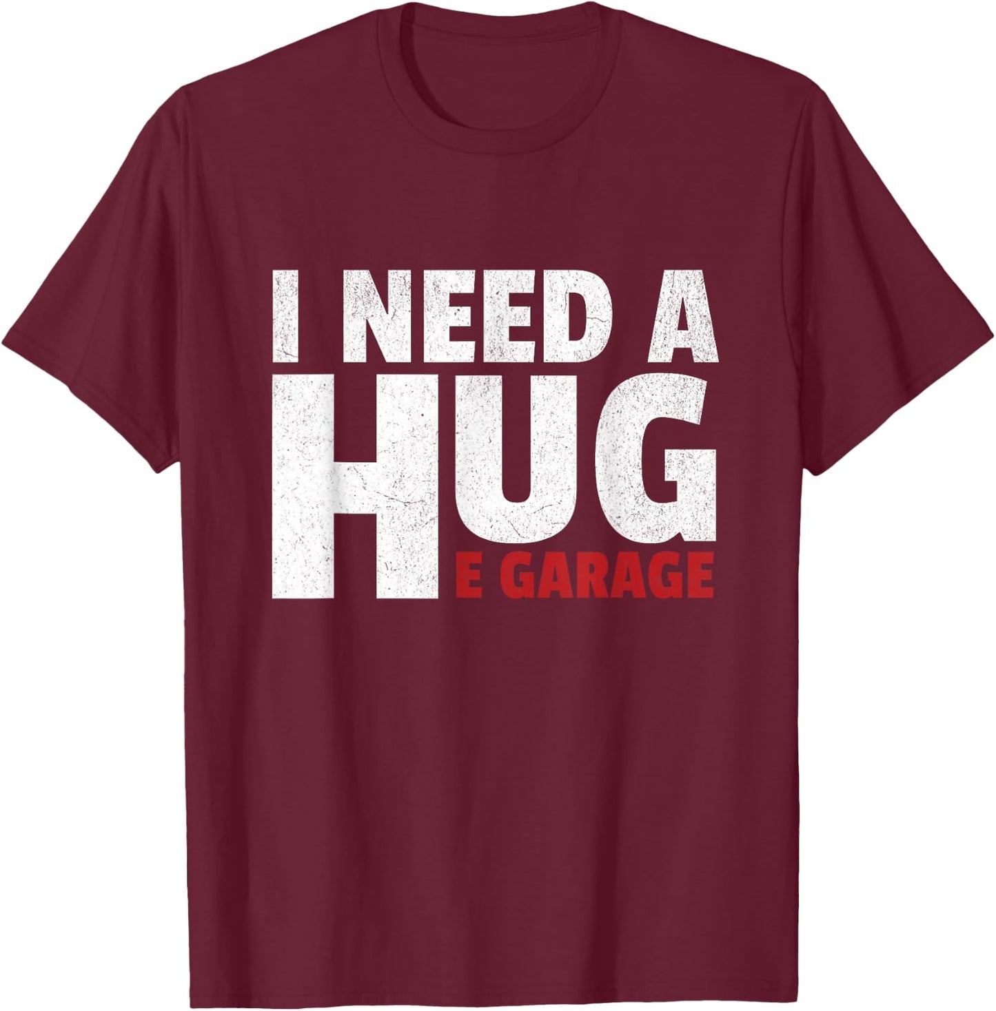 I Need A Huge Garage Funny Mechanic Car Enthusias T-Shirt - T-Shirt | Maroon