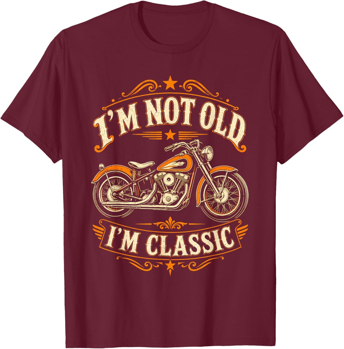 I'm Not Old I'm Classic Funny Motorcycle Biker Fathers Day T-Shirt - T-Shirt | Maroon