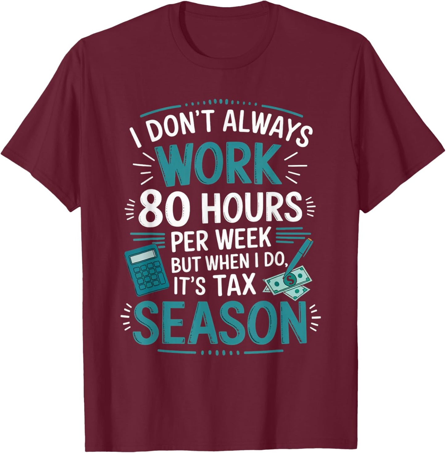 I Don't Always Work Taxes Bookkeeper Funny Tax Season T-Shirt - T-Shirt | Maroon