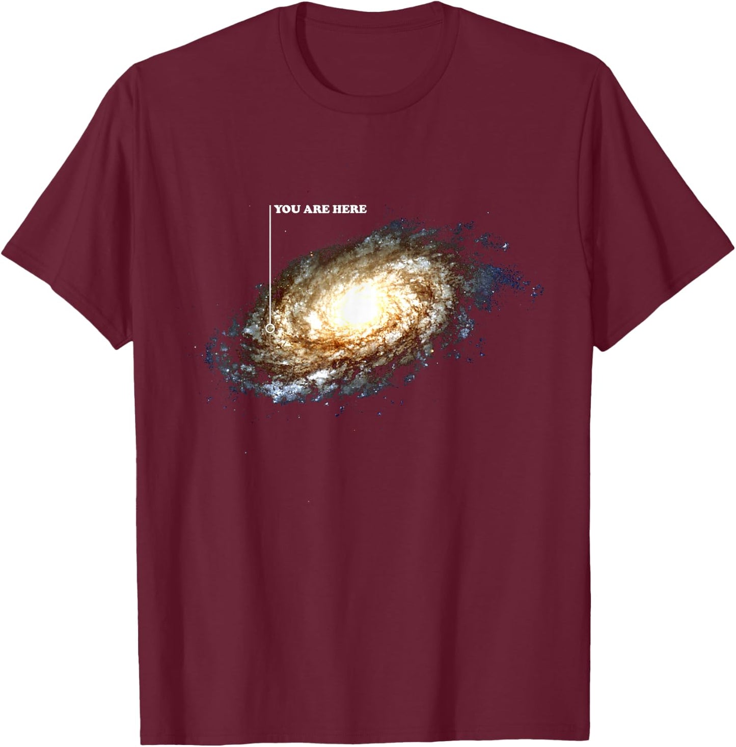 Galaxy Space Universe Astronomy Funny You Are Here T-Shirt - T-Shirt | Maroon