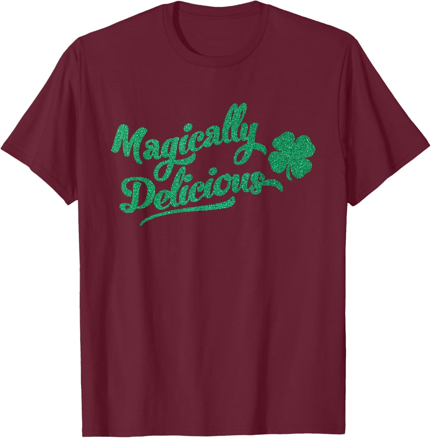 Funny St. Patricks Day Sayings ! St. Patrick's Day Magically Delicious T-Shirt - T-Shirt | Maroon