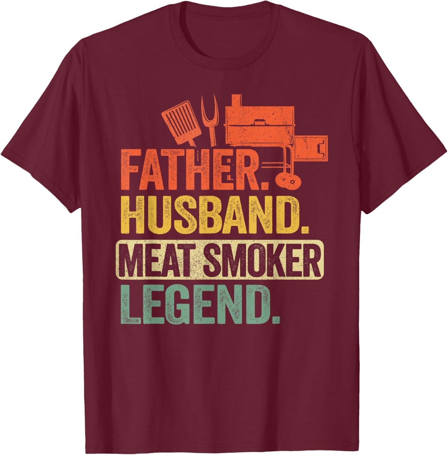 Father Husband Meat Smoker Legend Grilling Dad Meat Smoking T-Shirt - T-Shirt | Maroon
