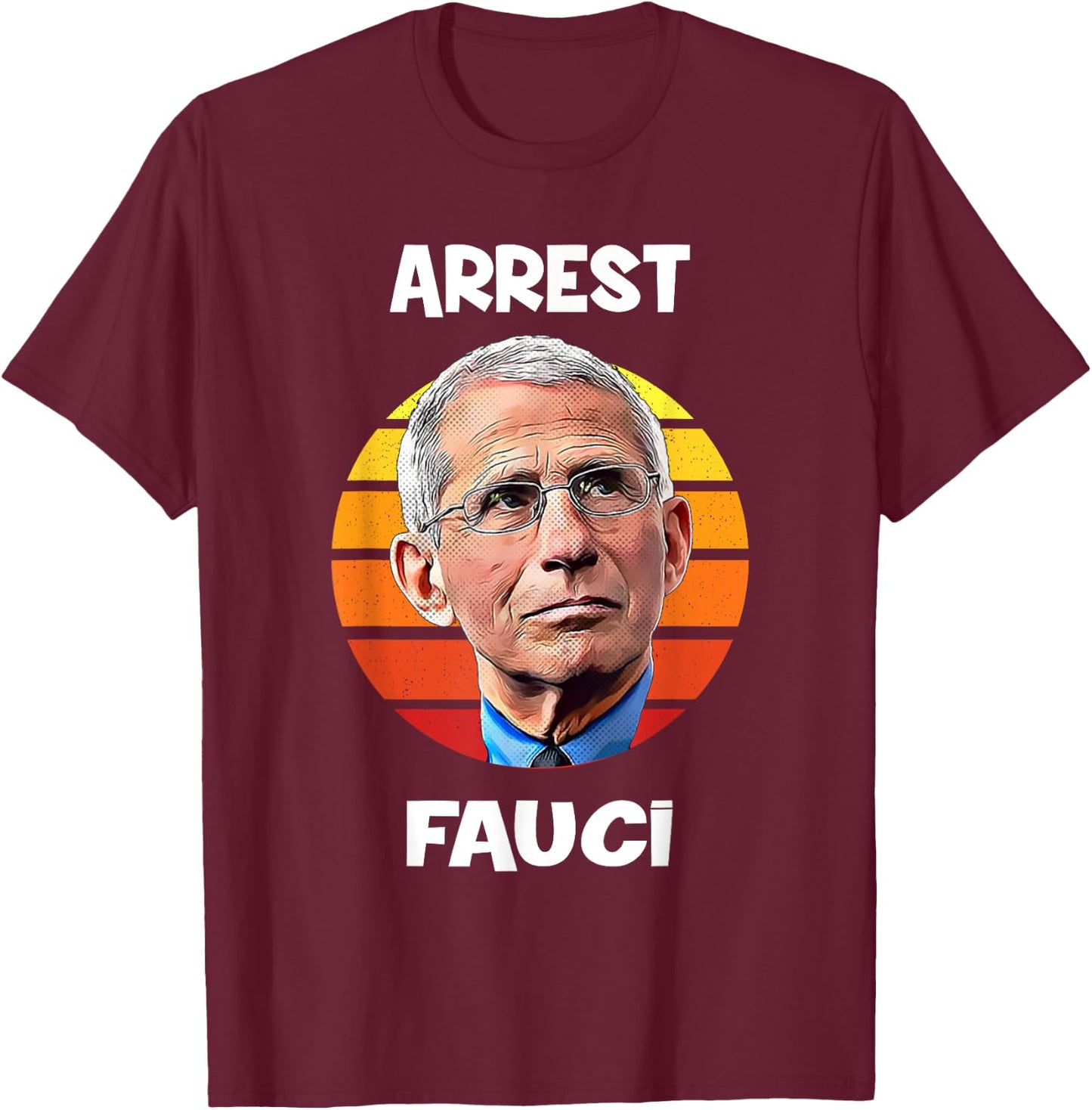 Arrest Fauci -Anti Fauci Patriotic Defund Dr Fauci prison T-Shirt - T-Shirt | Maroon