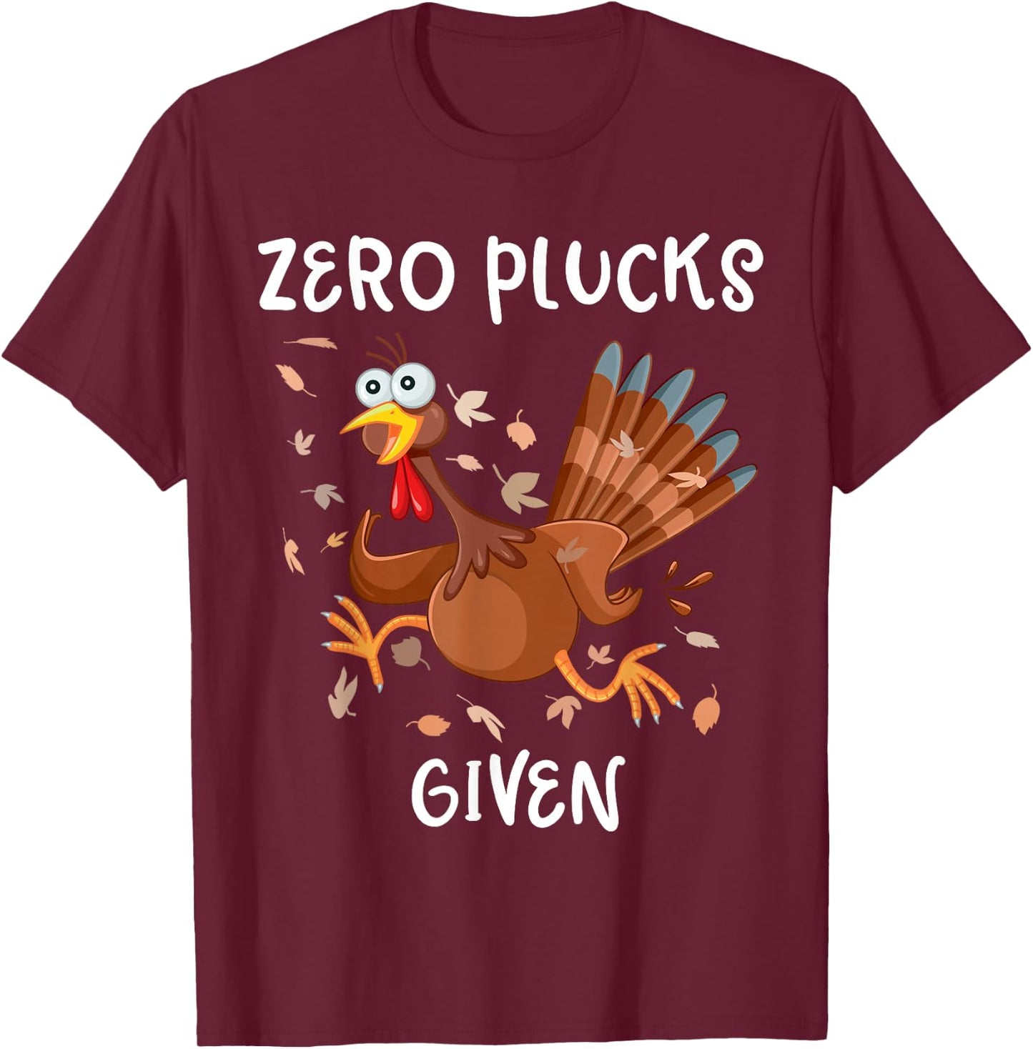 Funny Turkey Zero Plucks Given Shirt Thanksgiving Men Women T-Shirt - T-Shirt | Maroon