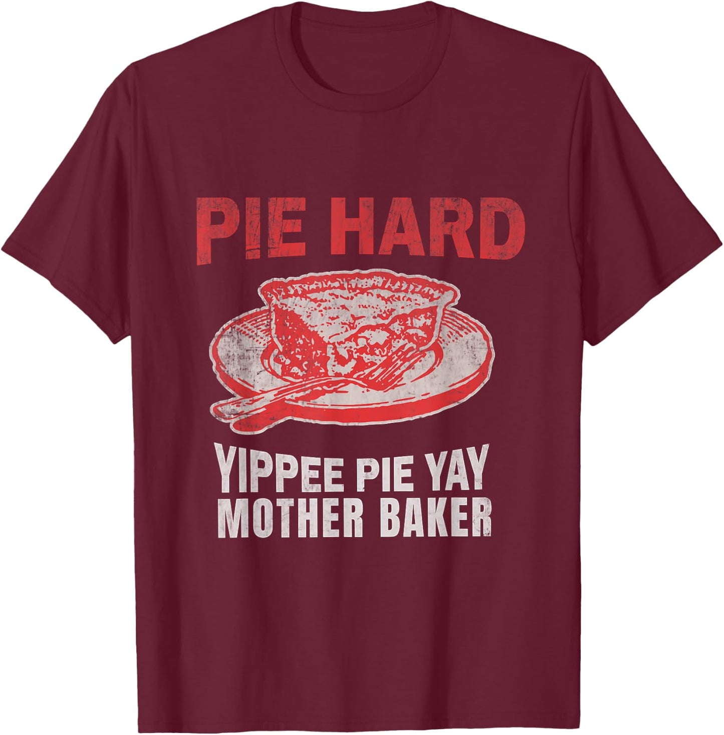 Pie Hard Yippee Pie Yay Mother Baker Funny Pie Baking T-Shirt - T-Shirt | Maroon