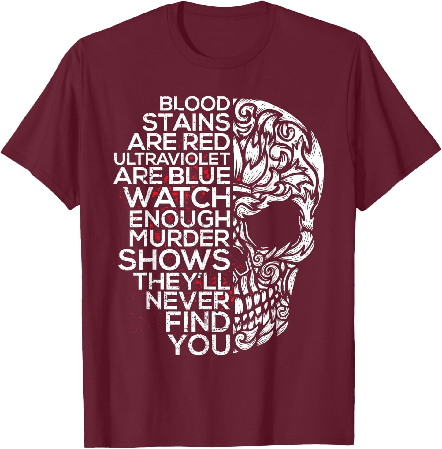 Blood Stains Are Red Ultra Violet Are Blue Murder Shows T-Shirt - T-Shirt | Maroon
