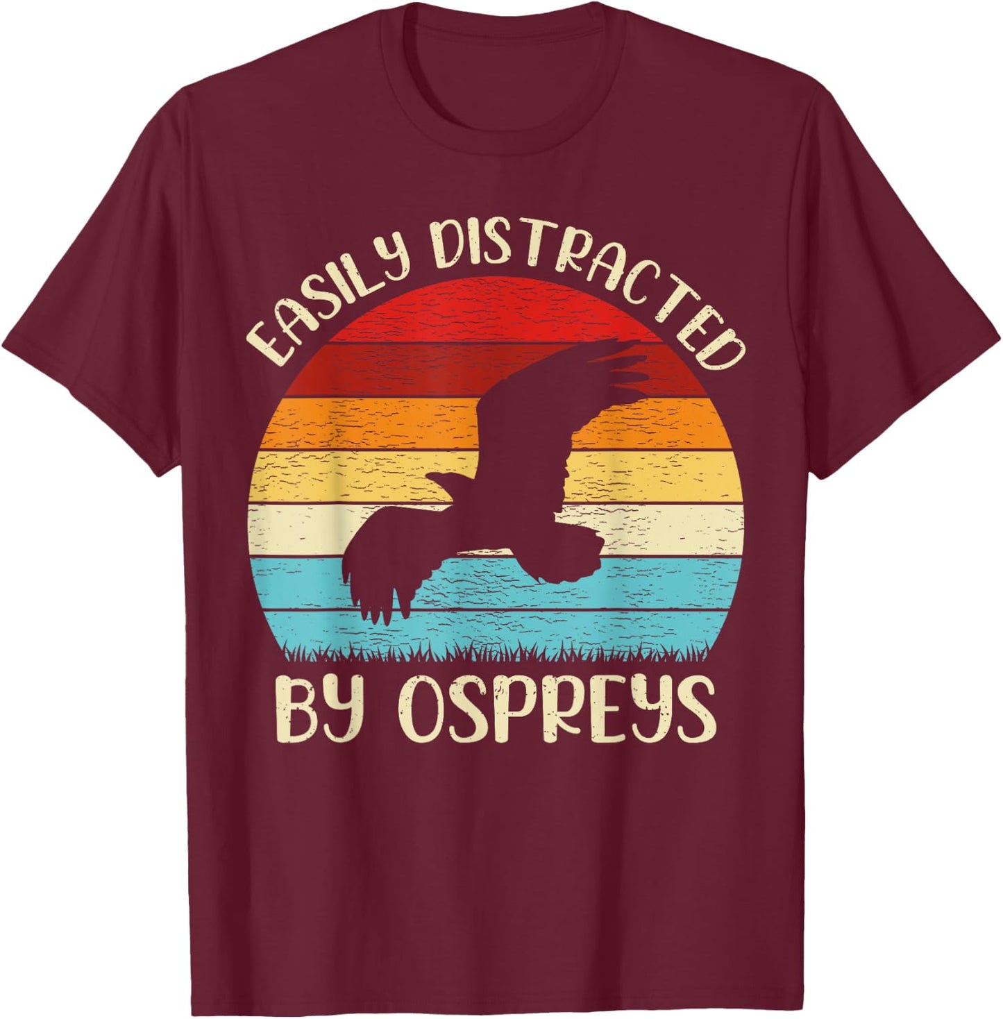 Vintage Osprey Bird Lover Easily Distracted By Ospreys T-Shirt - T-Shirt | Maroon