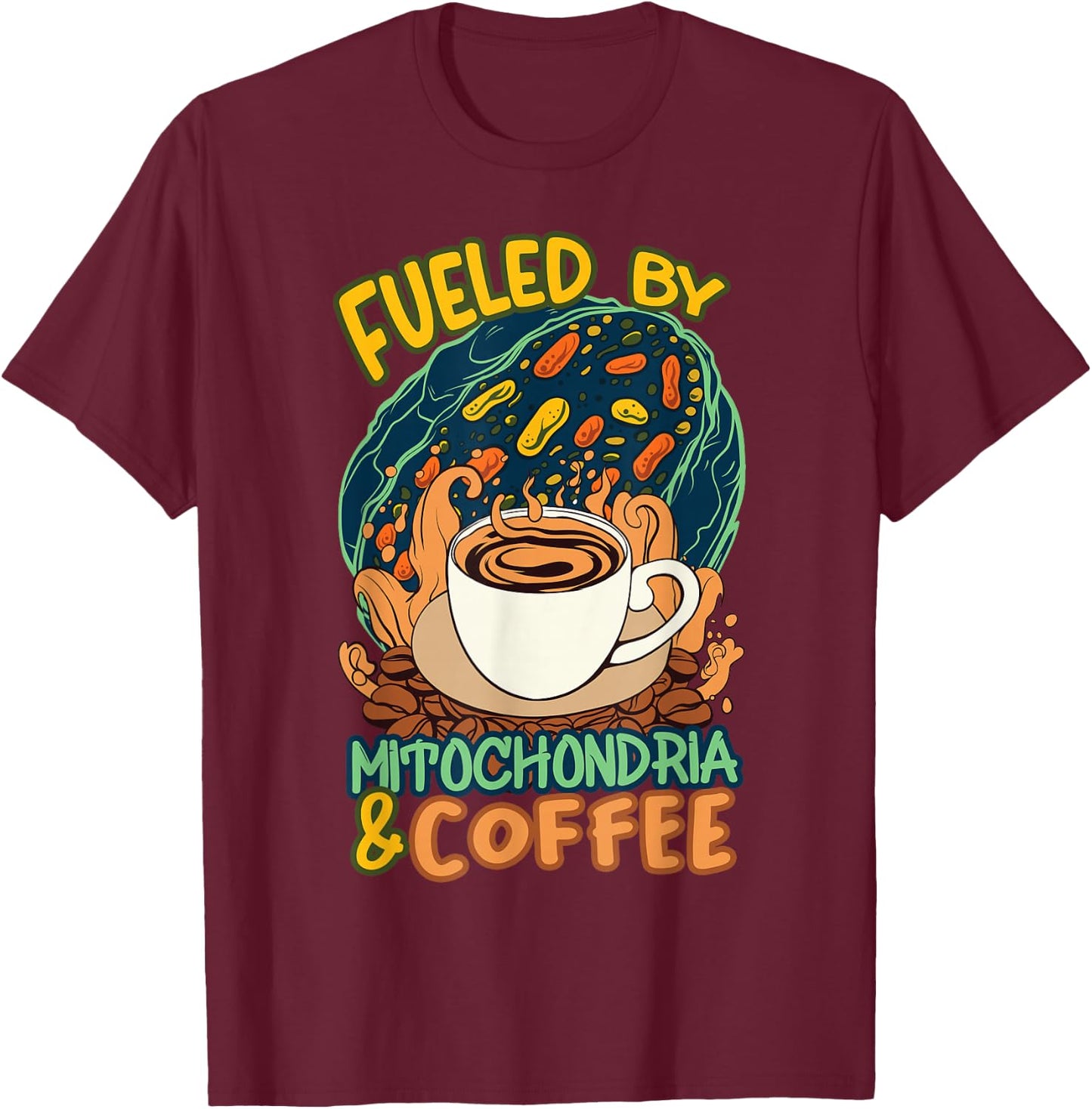 Funny Biology Teacher Science Fueled By Mitochondria Coffee T-Shirt - T-Shirt | Maroon