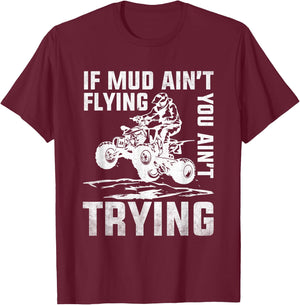 ATV Riding Quad Four Wheeler Mudding If Mud Ain't Flying T-Shirt - T-Shirt | Maroon