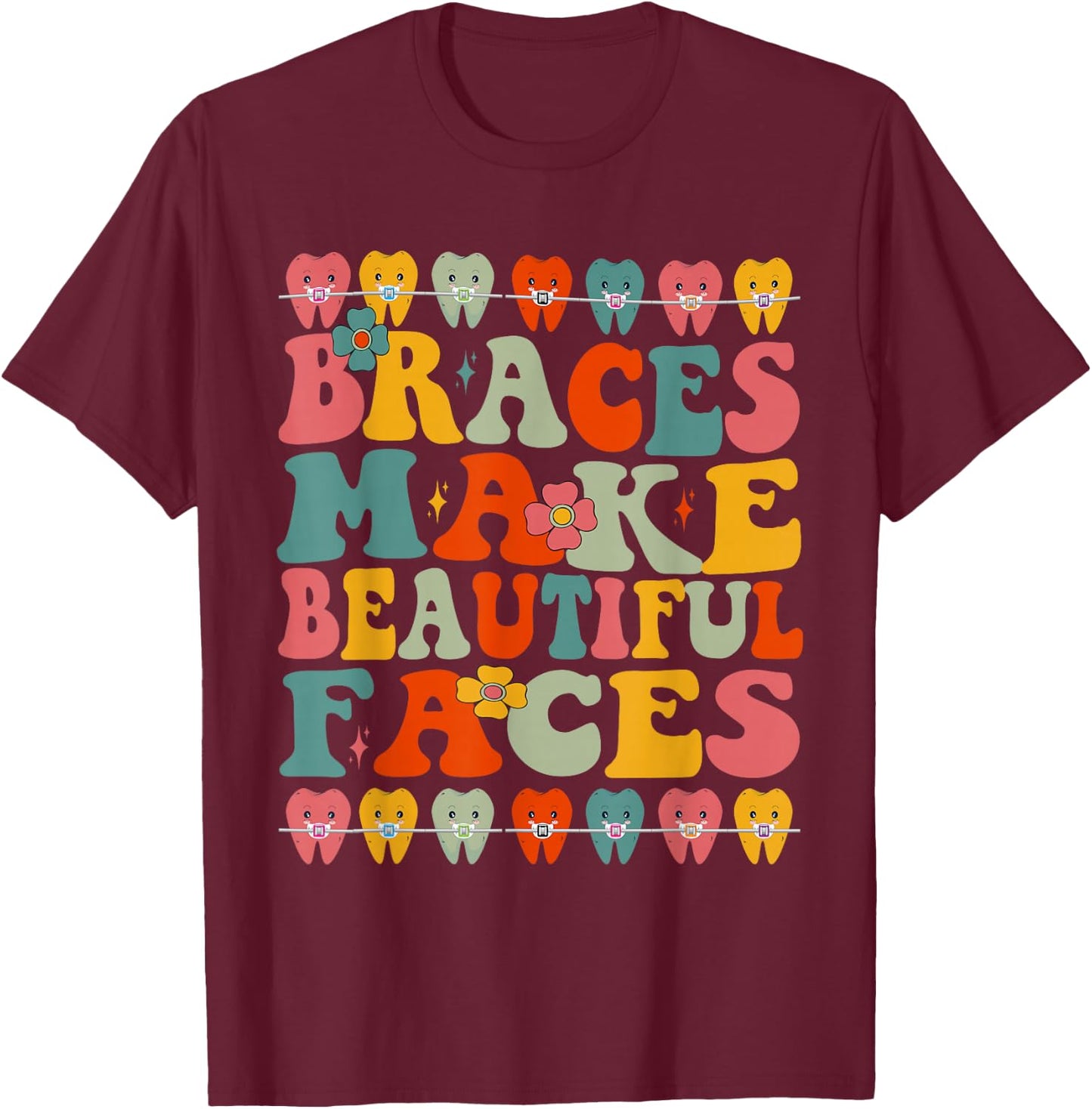 Braces Make Beautiful Faces, Fun, Groovy Orthodontist T-Shirt - T-Shirt | Maroon