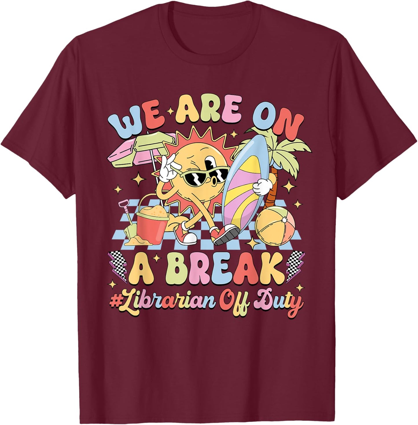 We Are On A Break Librarian Off Duty Summer Vacation T-Shirt - T-Shirt | Maroon