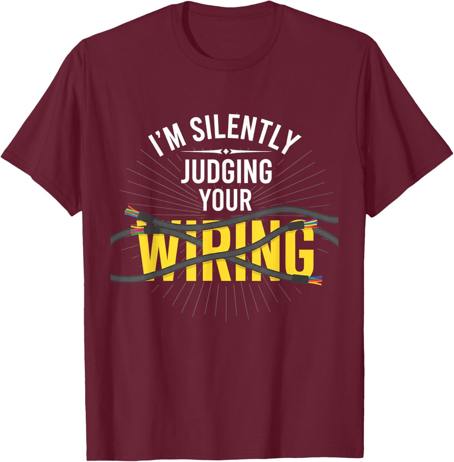 I'm Silently Judging Your Wiring Electrician Humor Tech T-Shirt - T-Shirt | Maroon