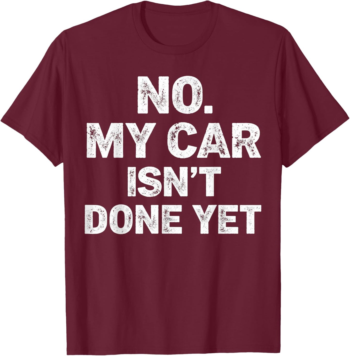 No My Car is Not Ready Funny Mechanic T-Shirt - T-Shirt | Maroon