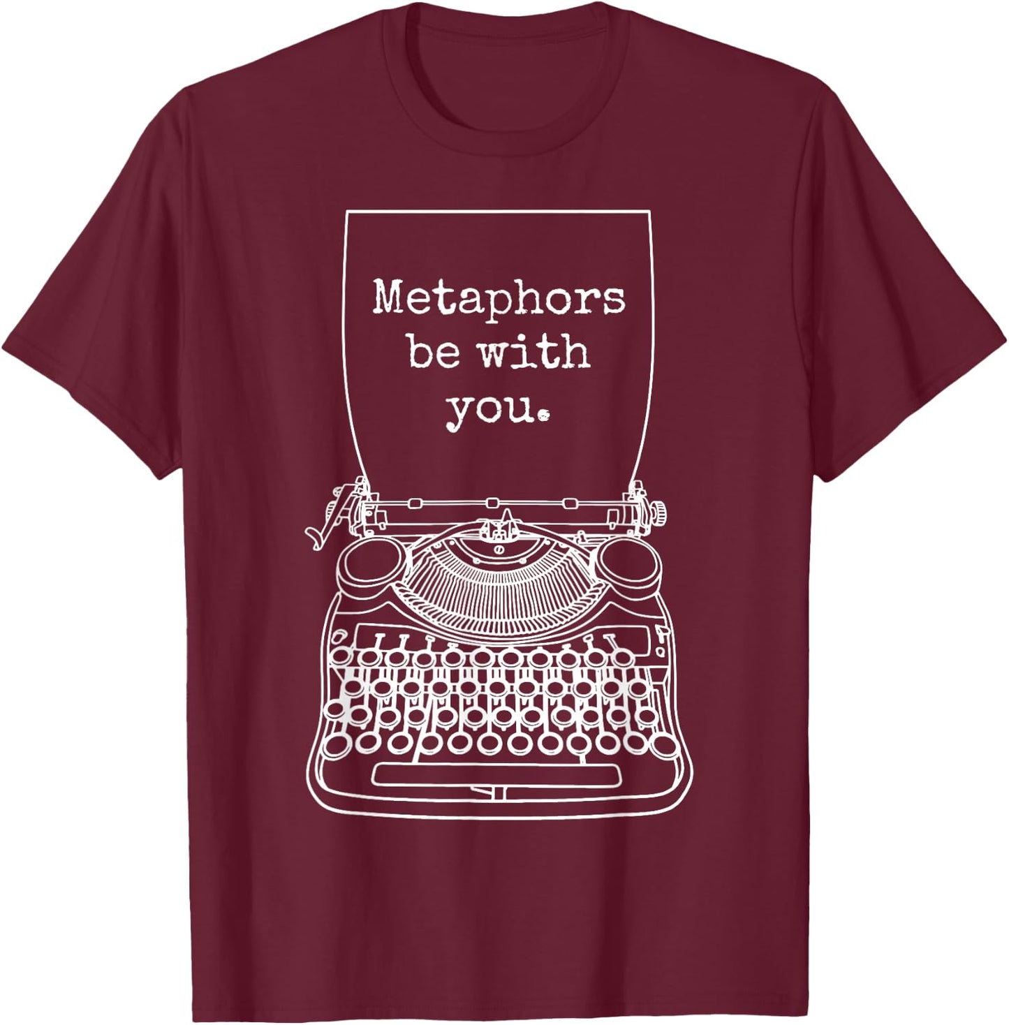 Funny Writer Author Novelist Metaphors Be With You T-Shirt - T-Shirt | Maroon