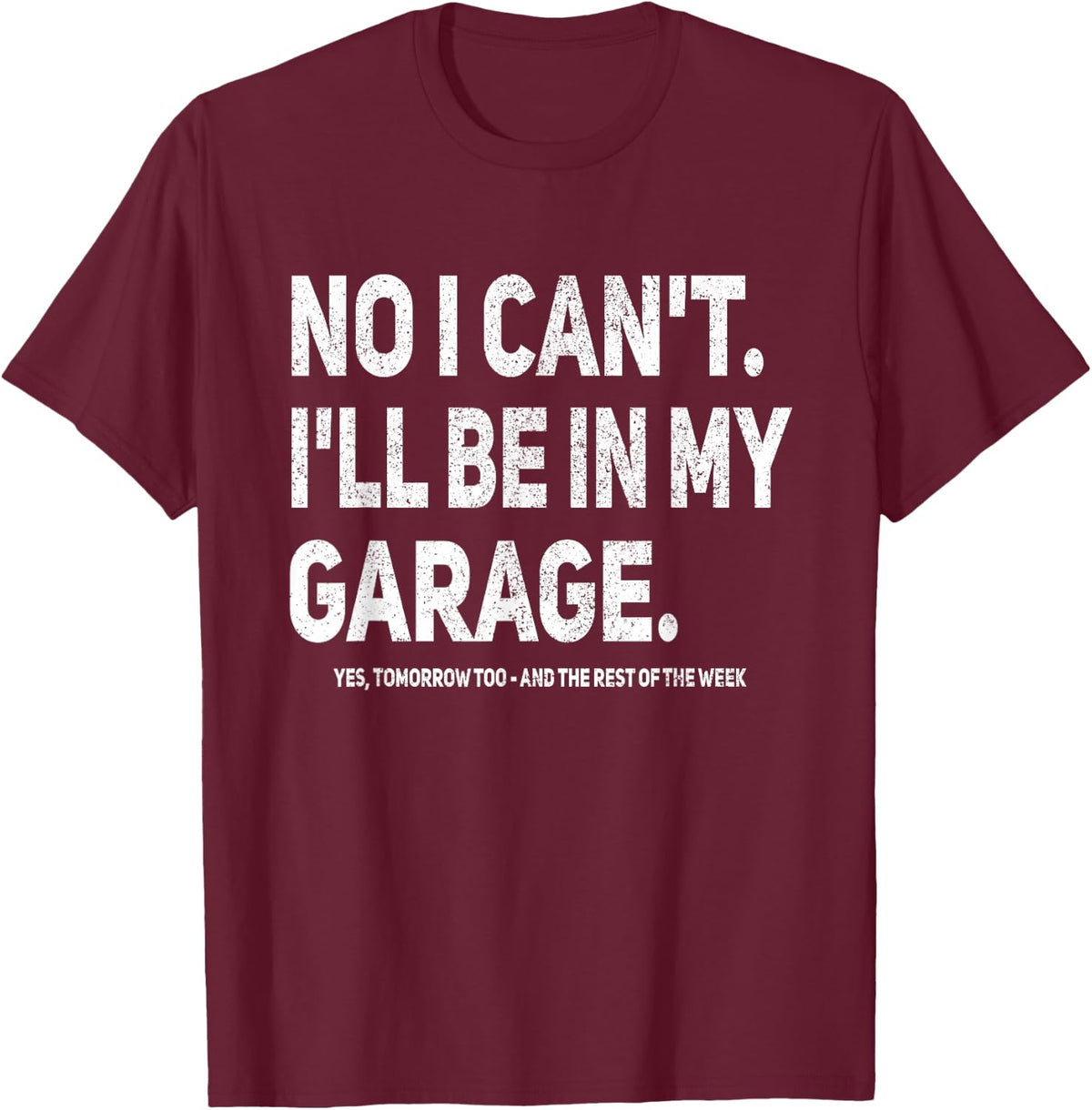 No I Can't I'll Be In My Own Garage Mechanic T-Shirt - T-Shirt | Maroon
