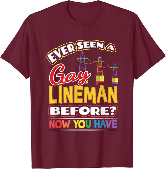 Ever Seen a Gay Lineman Before Now You Have Pride Shirt T-Shirt - T-Shirt | Maroon
