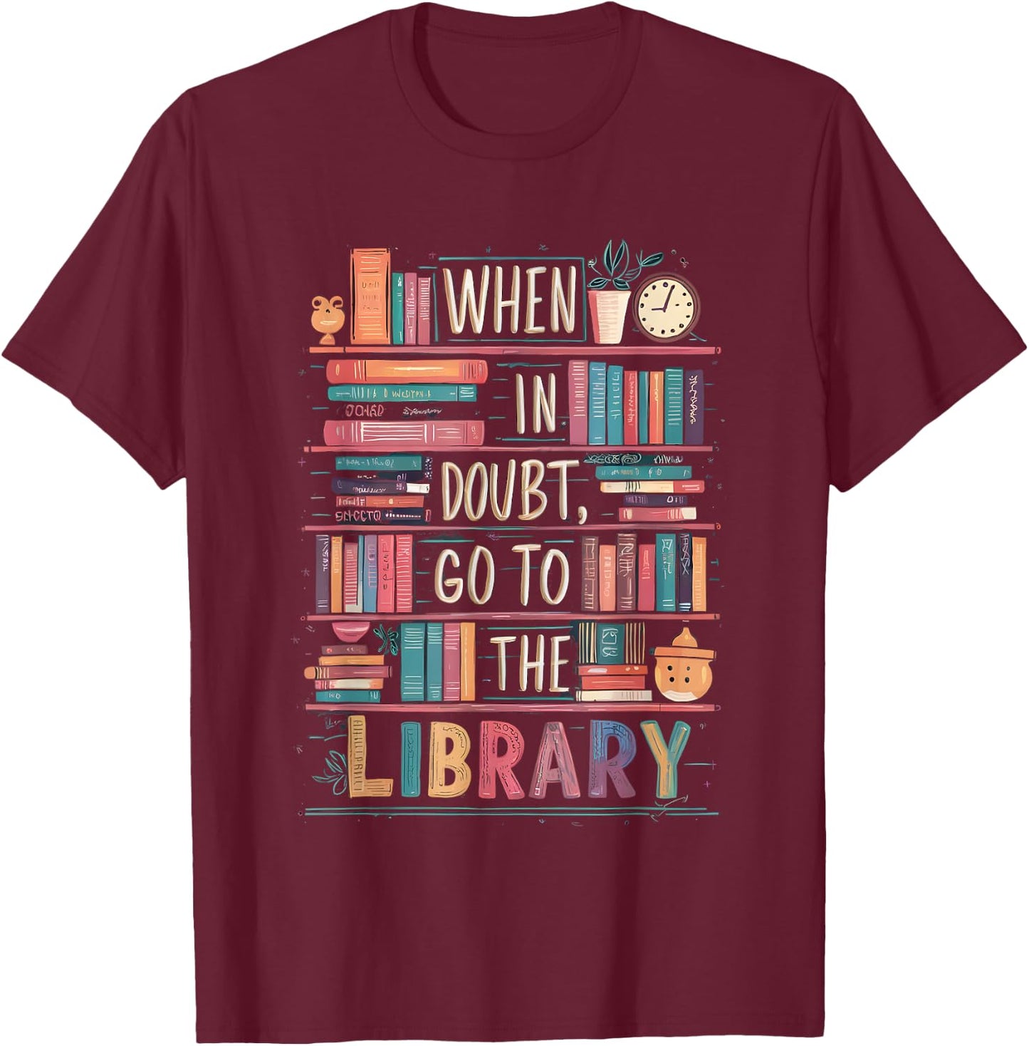 When In Doubt Go To The Library Cute Funny Library Librarian T-Shirt - T-Shirt | Maroon