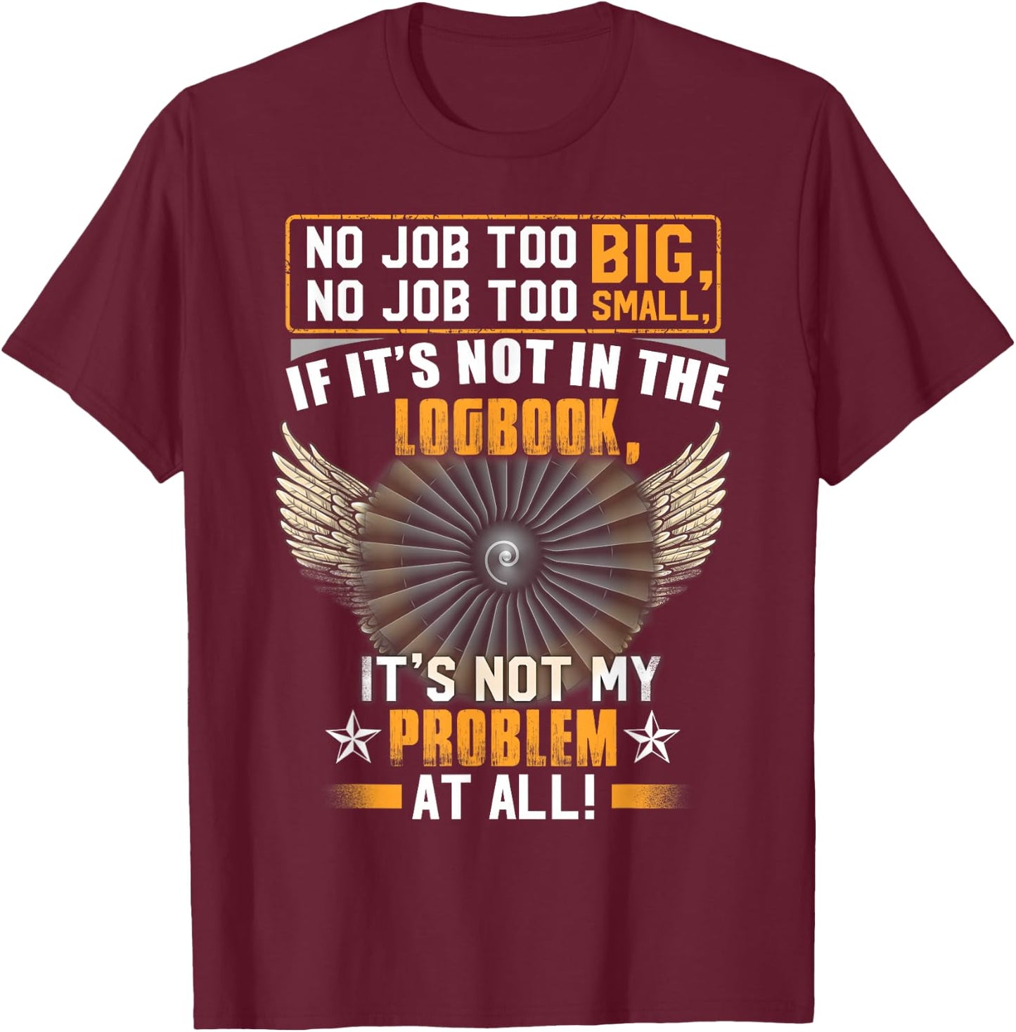 Aircraft Mechanic If It's Not In The Logbook It's Not My T-Shirt - T-Shirt | Maroon