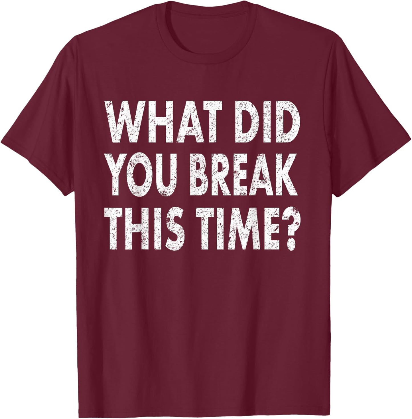 Funny Mechanic Shirt What Did You Break Mechanic Gift T-Shirt - T-Shirt | Maroon