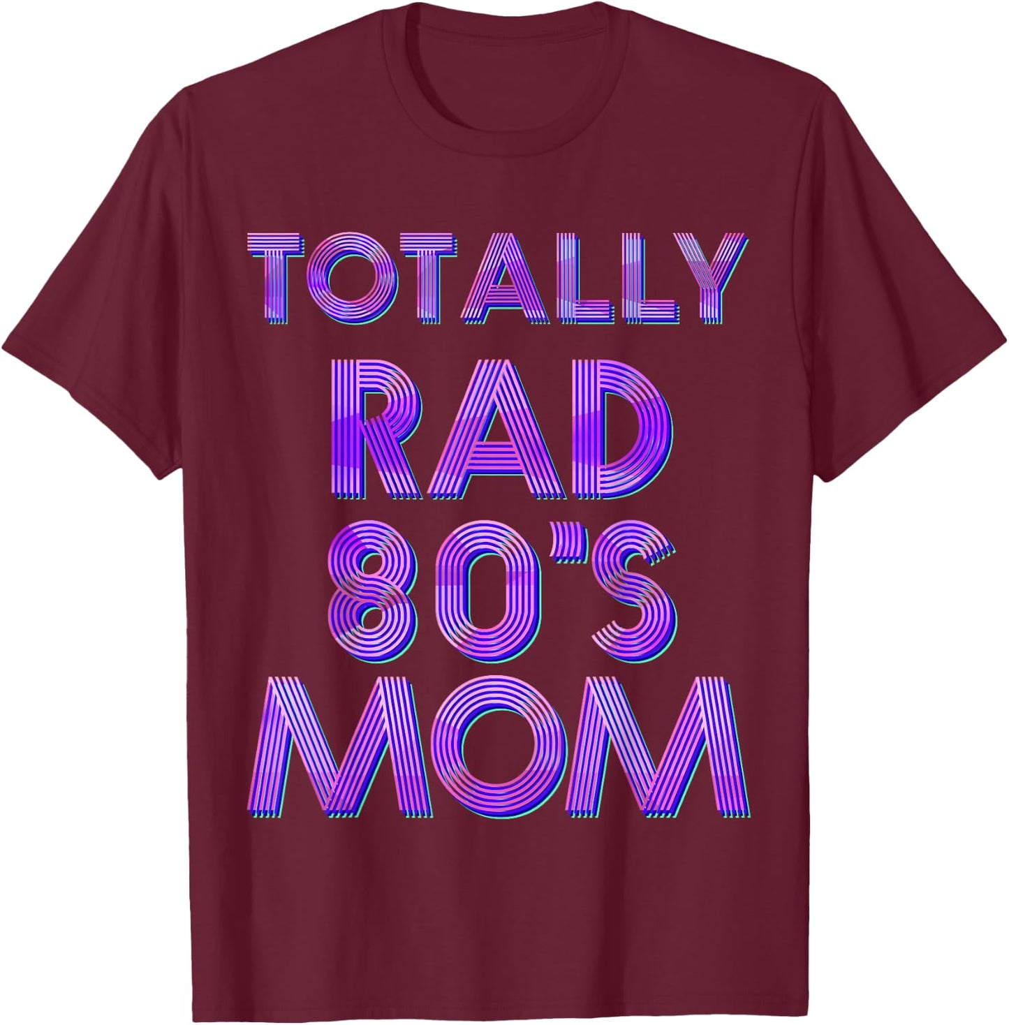 Totally Rad 80s Mom T-Shirt - T-Shirt | Maroon