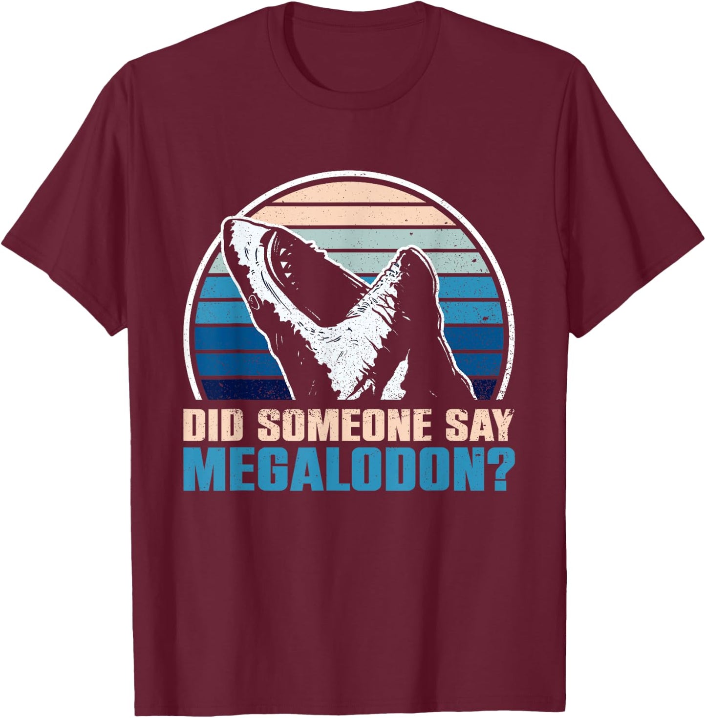 Did Someone Say Megalodon? - Megalodon Shark T-Shirt - T-Shirt | Maroon
