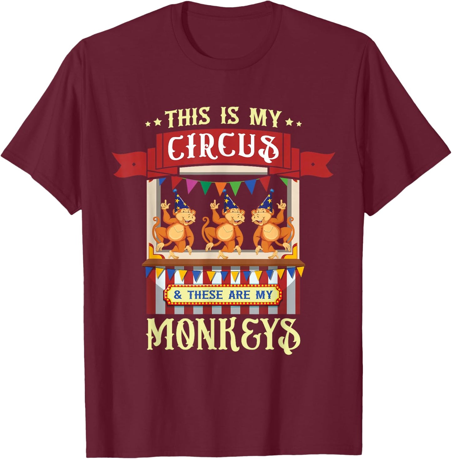 This Is My Circus And These Are My Monkeys Carnival T-Shirt - T-Shirt | Maroon