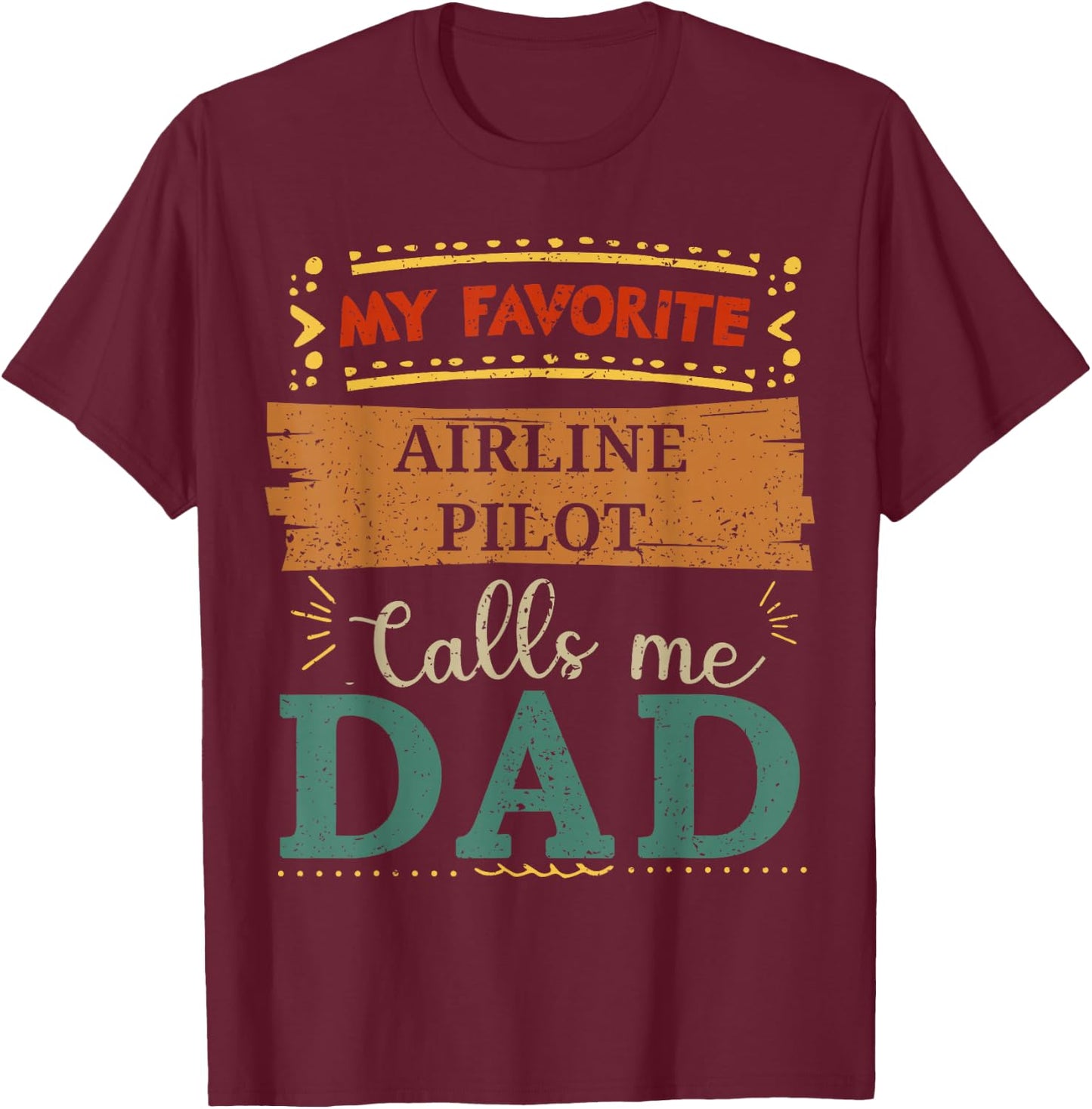 My favorite Airline Pilot calls me dad T-Shirt - T-Shirt | Maroon