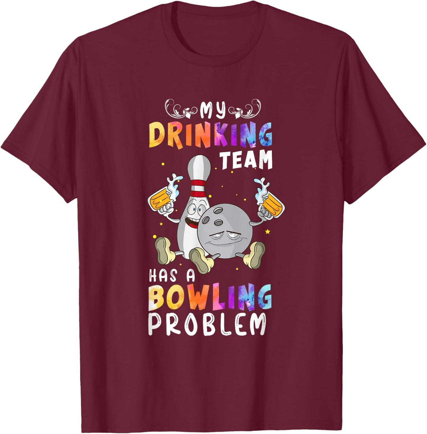 Funny Bowling Saying My Drinking Team Has A Bowling Problem T-Shirt - T-Shirt | Maroon