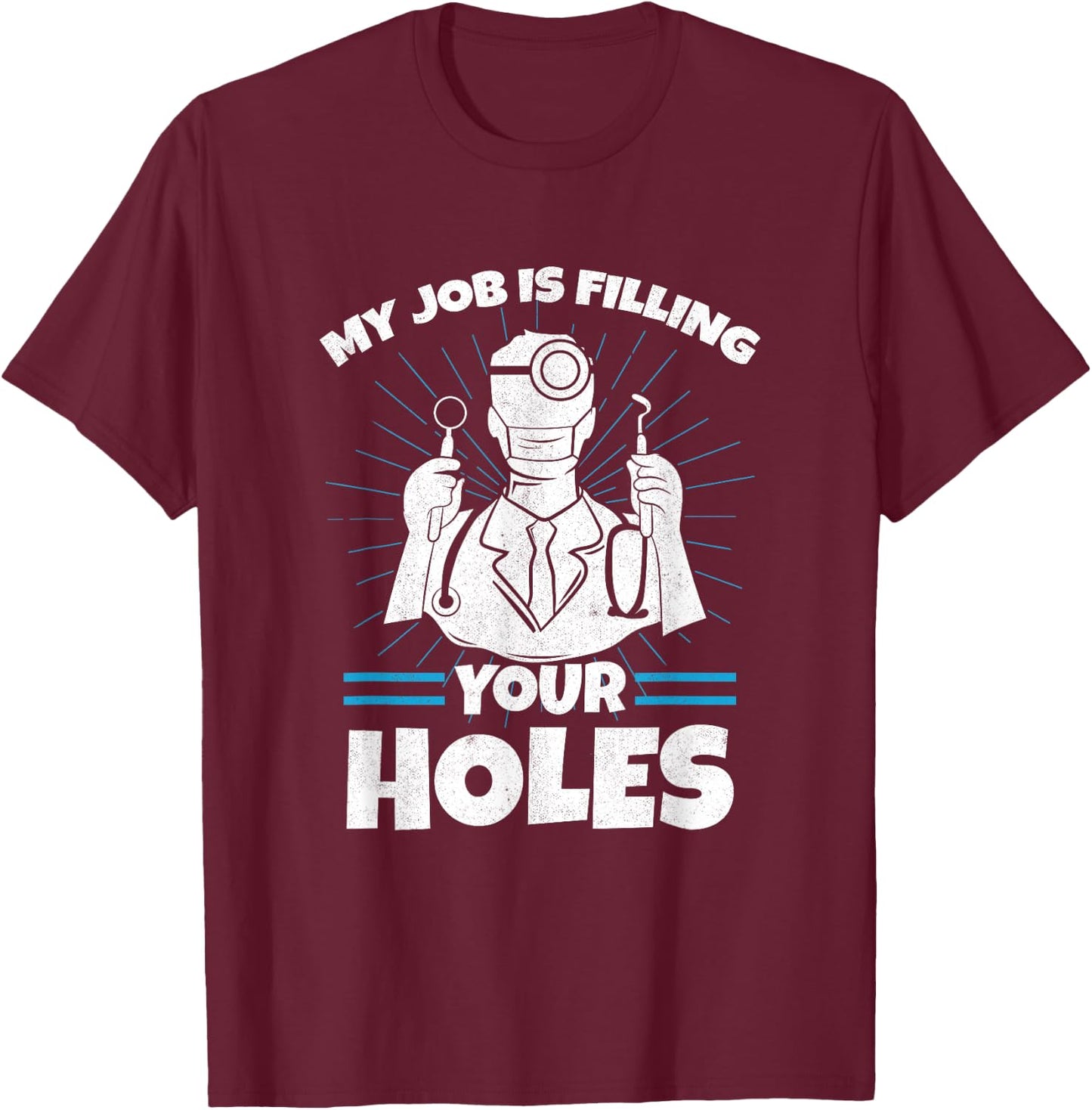 Dental Hygienist Gift Dentist Filling Holes Teeth Dentistry T-Shirt - T-Shirt | Maroon