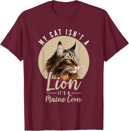 My Cat Isn't a Lion Maine Coon Cat Lovers T-Shirt - T-Shirt | Maroon
