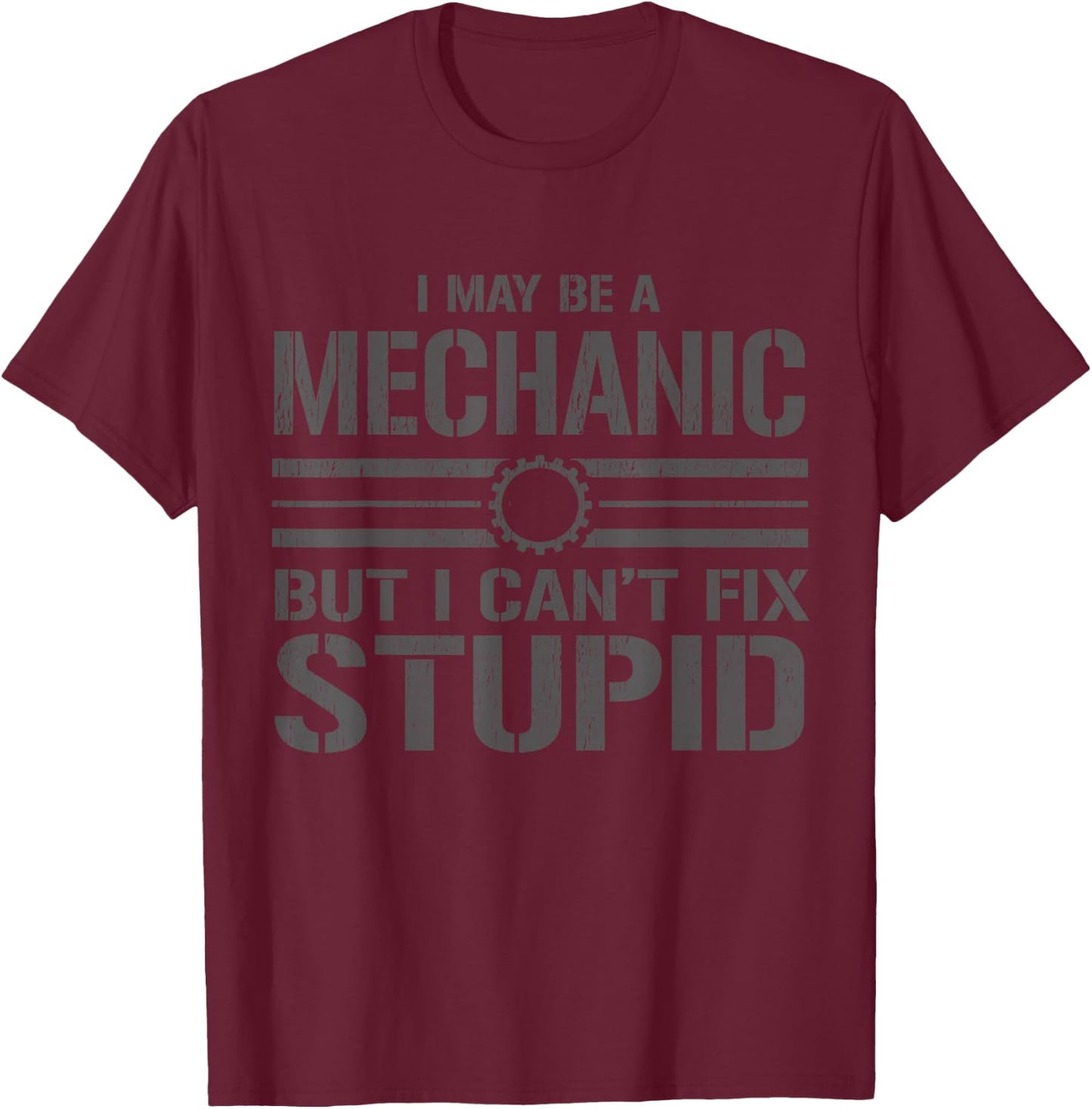 I like to be a mechanic, I can't fix anything stupid T-Shirt - T-Shirt | Maroon